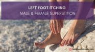 The Superstition Behind Itchy Left Foot In Females Males